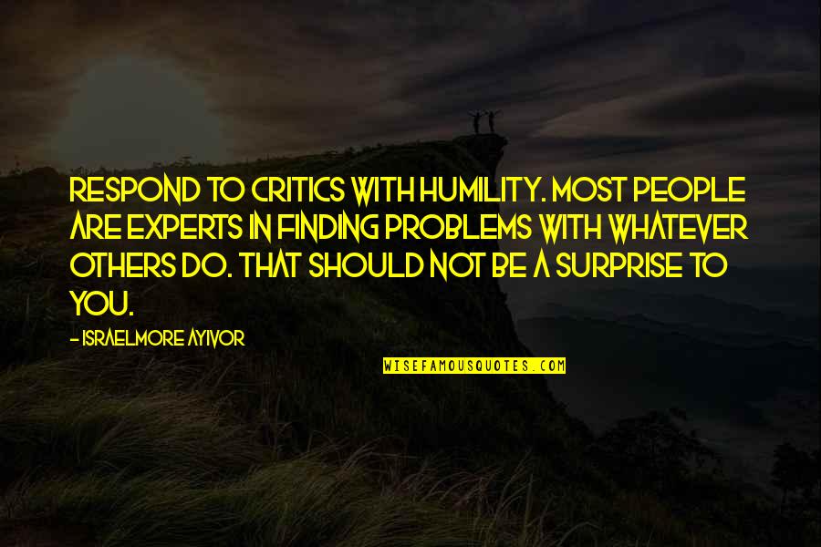 You Are Humble Quotes By Israelmore Ayivor: Respond to critics with humility. Most people are