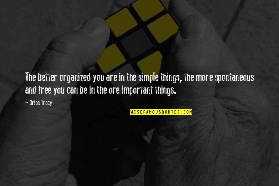 You Are Important Quotes By Brian Tracy: The better organized you are in the simple You Are Important Quotes By Brian Tracy: The better organized you are in the simple
