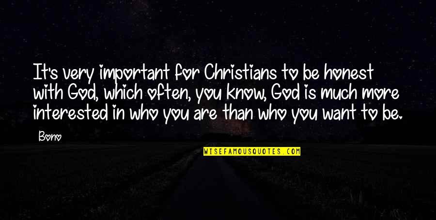 You Are Important To God Quotes By Bono: It's very important for Christians to be honest