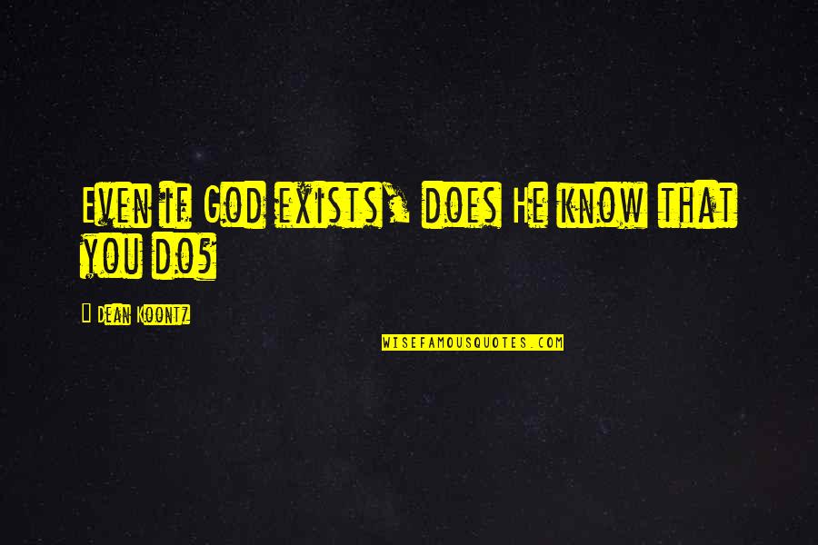 You Are Important To Me Friend Quotes By Dean Koontz: Even if God exists, does He know that