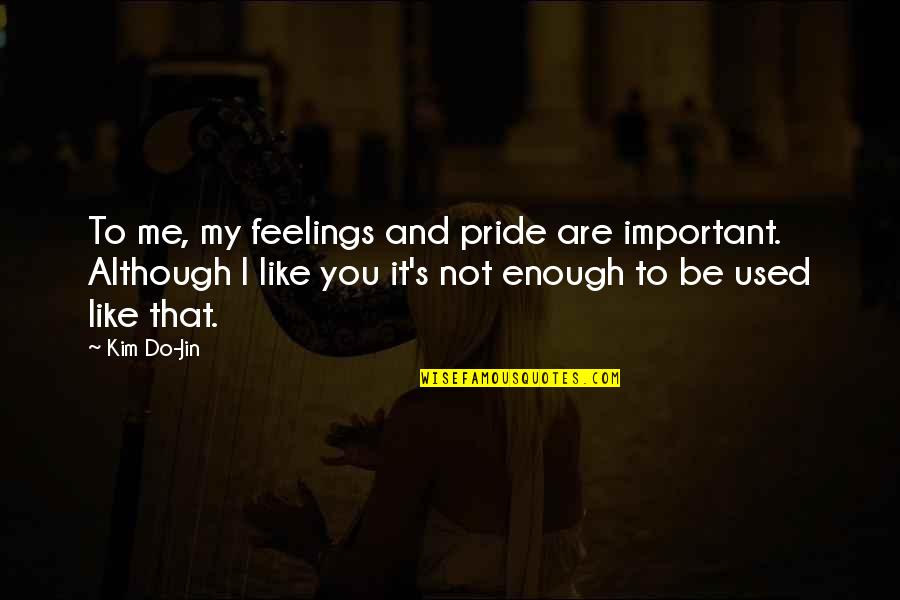 You Are Important To Me Quotes By Kim Do-Jin: To me, my feelings and pride are important.