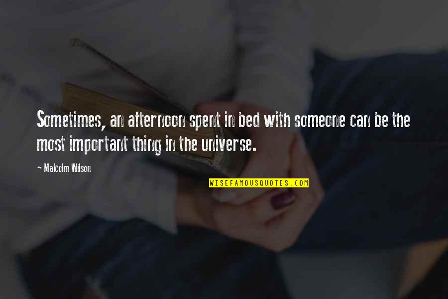 You Are Important To Someone Quotes By Malcolm Wilson: Sometimes, an afternoon spent in bed with someone