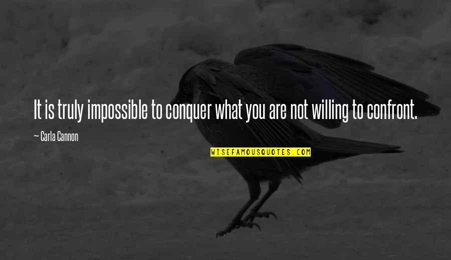 You Are Impossible Quotes By Carla Cannon: It is truly impossible to conquer what you