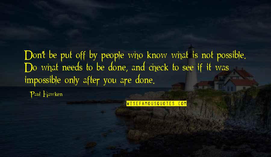 You Are Impossible Quotes By Paul Hawken: Don't be put off by people who know