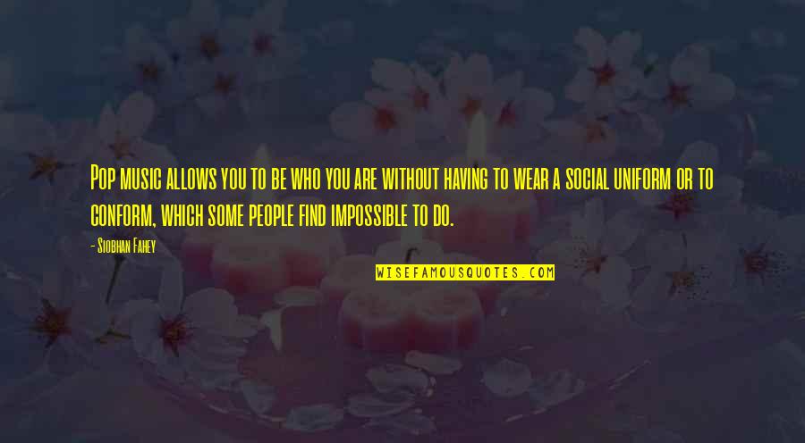 You Are Impossible Quotes By Siobhan Fahey: Pop music allows you to be who you