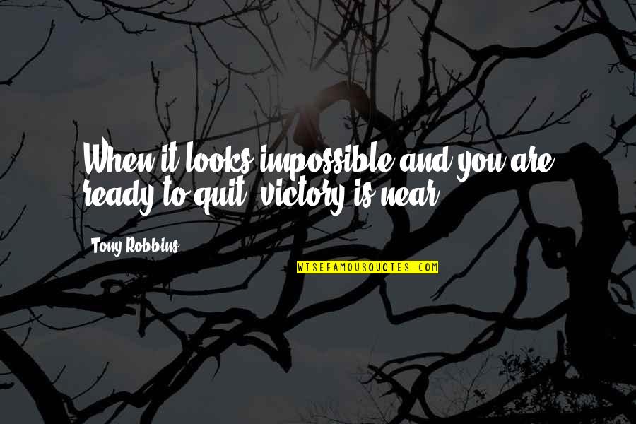 You Are Impossible Quotes By Tony Robbins: When it looks impossible and you are ready