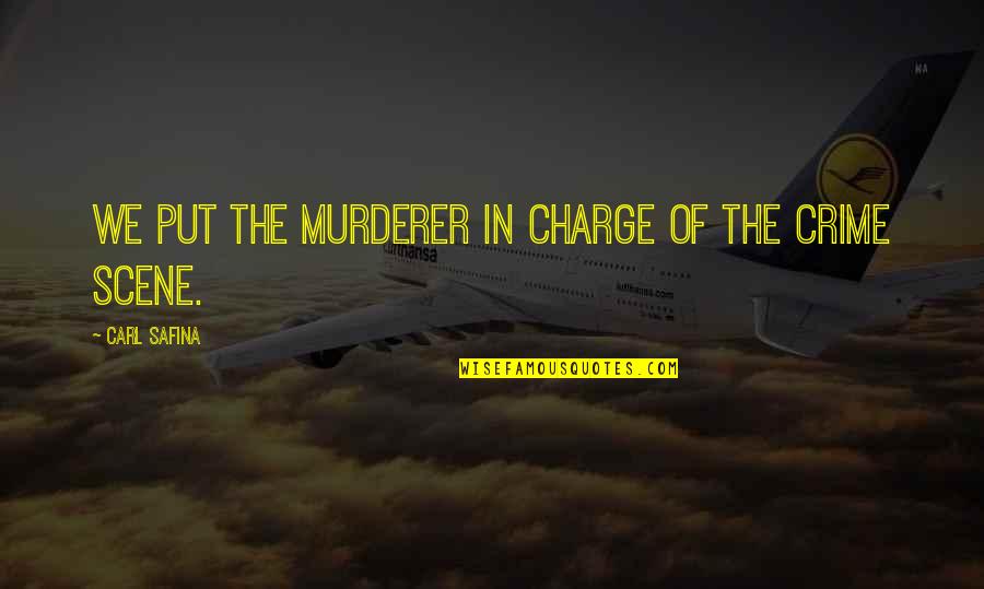You Are In Charge Quotes By Carl Safina: We put the murderer in charge of the