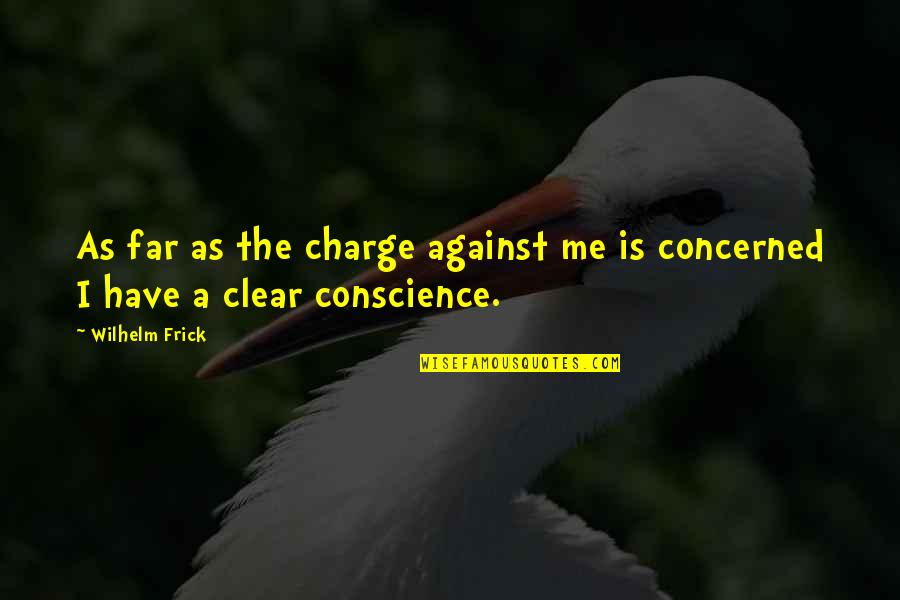 You Are In Charge Quotes By Wilhelm Frick: As far as the charge against me is