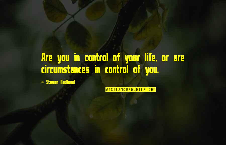 You Are In Control Of Your Life Quotes By Steven Redhead: Are you in control of your life, or