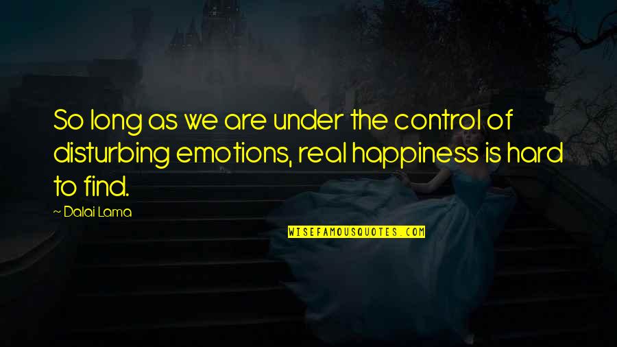 You Are In Control Of Your Own Happiness Quotes By Dalai Lama: So long as we are under the control You Are In Control Of Your Own Happiness Quotes By Dalai Lama: So long as we are under the control