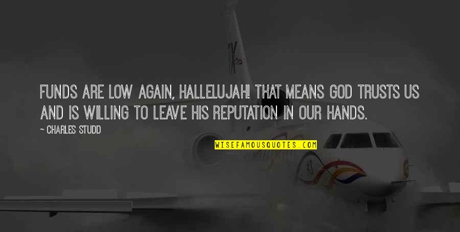 You Are In God's Hands Quotes By Charles Studd: Funds are low again, hallelujah! That means God