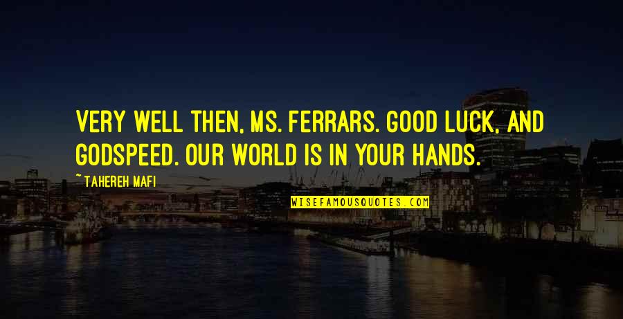 You Are In Good Hands Quotes By Tahereh Mafi: Very well then, Ms. Ferrars. Good luck, and
