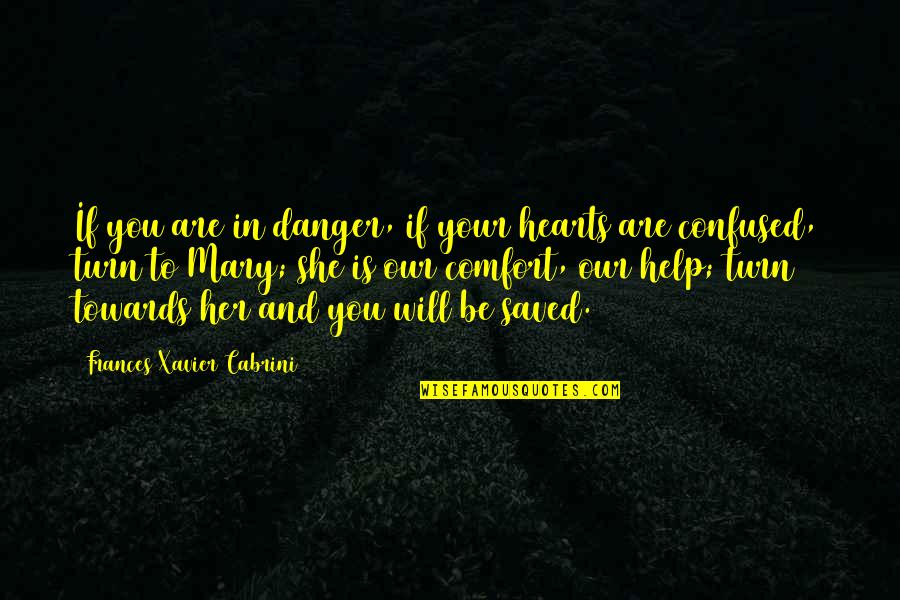 You Are In Our Hearts Quotes By Frances Xavier Cabrini: If you are in danger, if your hearts