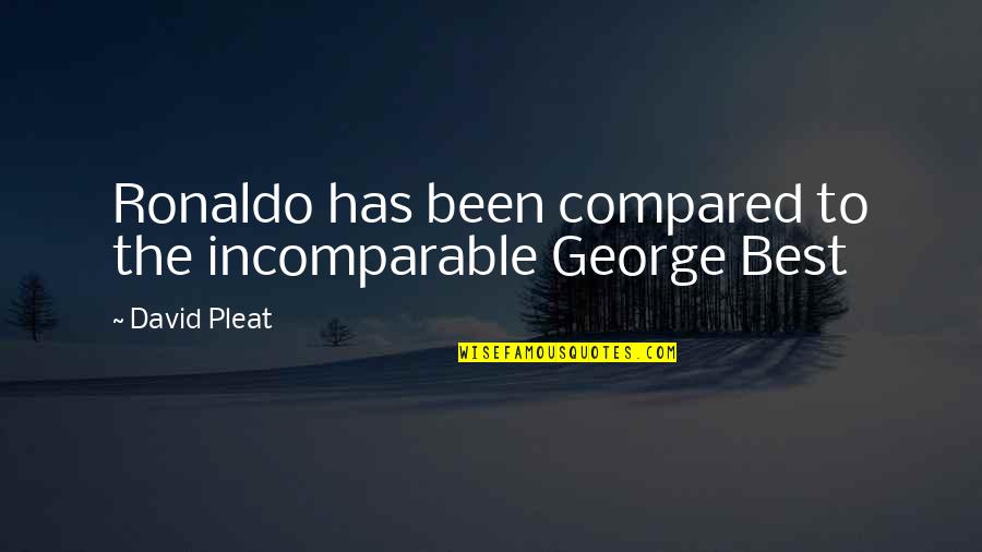 You Are Incomparable Quotes By David Pleat: Ronaldo has been compared to the incomparable George