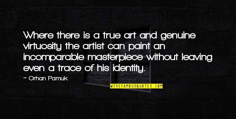 You Are Incomparable Quotes By Orhan Pamuk: Where there is a true art and genuine