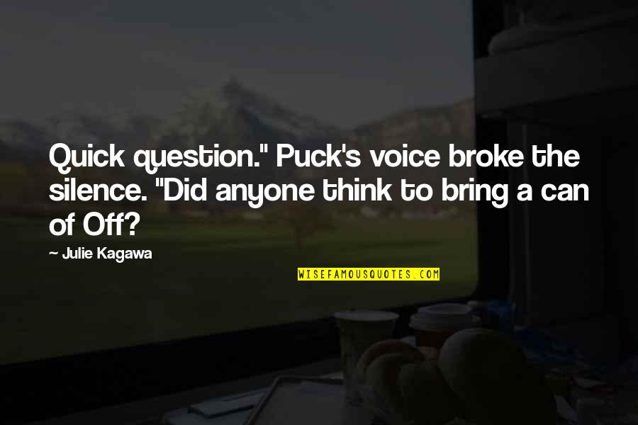 You Are Inconsiderate Quotes By Julie Kagawa: Quick question." Puck's voice broke the silence. "Did