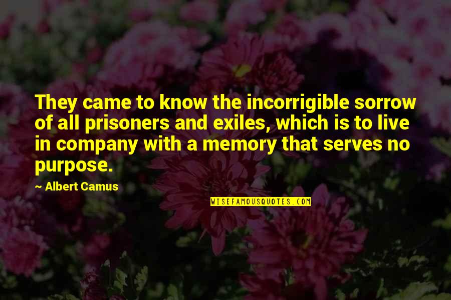 You Are Incorrigible Quotes By Albert Camus: They came to know the incorrigible sorrow of You Are Incorrigible Quotes By Albert Camus: They came to know the incorrigible sorrow of