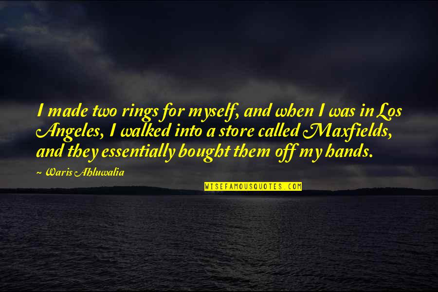 You Are Incorrigible Quotes By Waris Ahluwalia: I made two rings for myself, and when You Are Incorrigible Quotes By Waris Ahluwalia: I made two rings for myself, and when