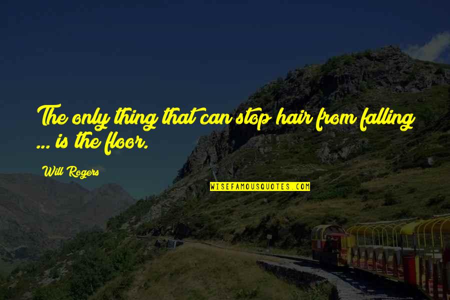 You Are Incorrigible Quotes By Will Rogers: The only thing that can stop hair from