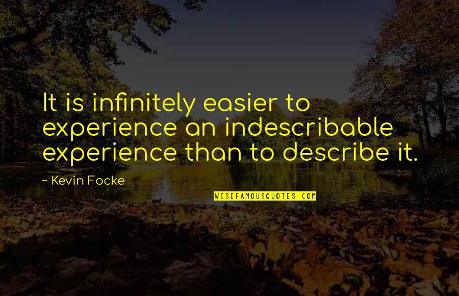 You Are Indescribable Quotes By Kevin Focke: It is infinitely easier to experience an indescribable