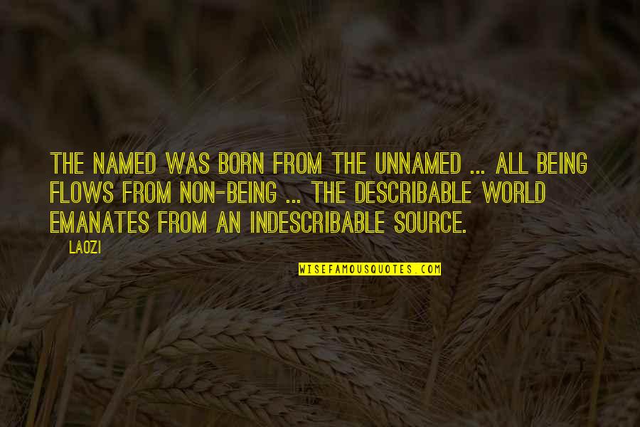 You Are Indescribable Quotes By Laozi: The named was born from the unnamed ...