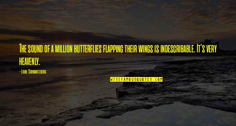 You Are Indescribable Quotes By Louie Schwartzberg: The sound of a million butterflies flapping their