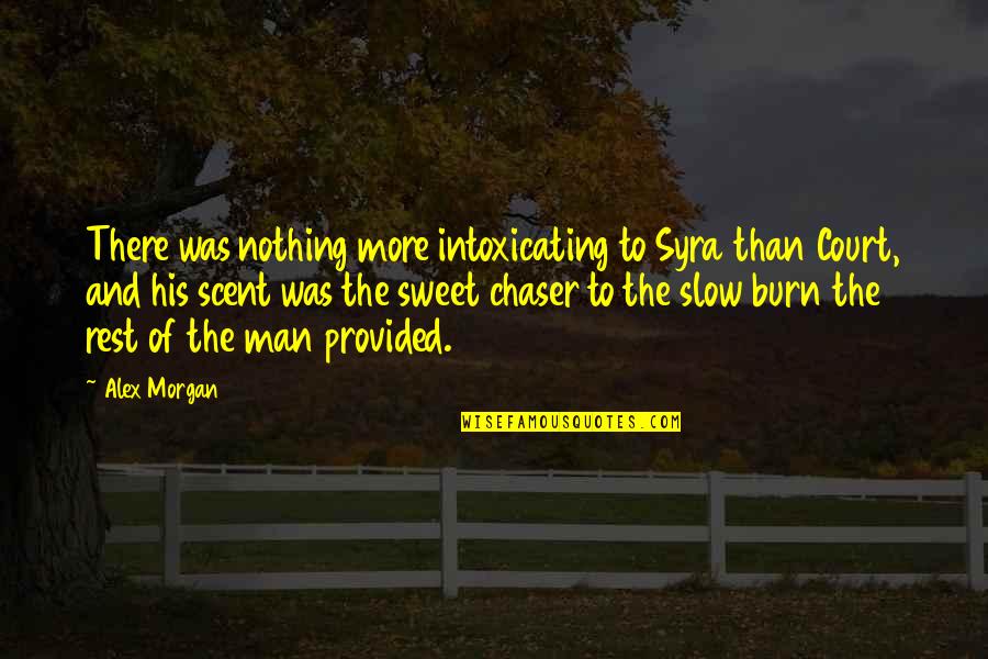 You Are Intoxicating Quotes By Alex Morgan: There was nothing more intoxicating to Syra than