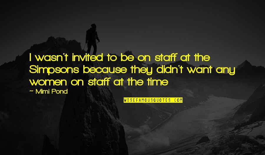 You Are Invited Quotes By Mimi Pond: I wasn't invited to be on staff at