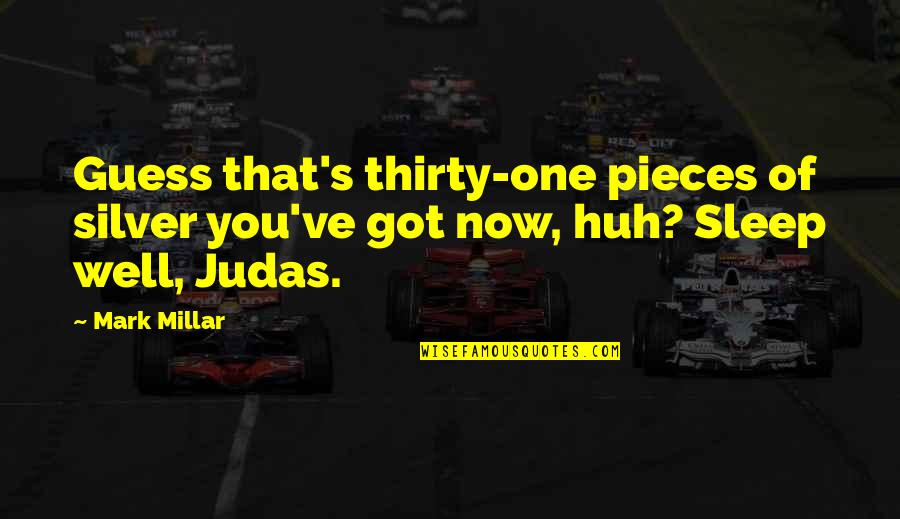 You Are Judas Quotes By Mark Millar: Guess that's thirty-one pieces of silver you've got