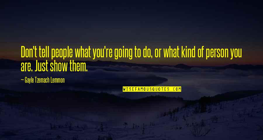 You Are Kind Person Quotes By Gayle Tzemach Lemmon: Don't tell people what you're going to do,