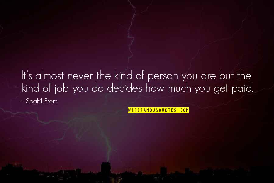 You Are Kind Person Quotes By Saahil Prem: It's almost never the kind of person you