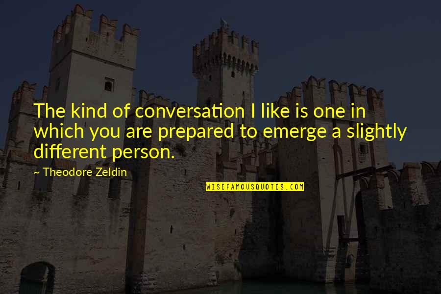 You Are Kind Person Quotes By Theodore Zeldin: The kind of conversation I like is one