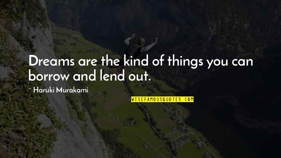 You Are Kind Quotes By Haruki Murakami: Dreams are the kind of things you can You Are Kind Quotes By Haruki Murakami: Dreams are the kind of things you can