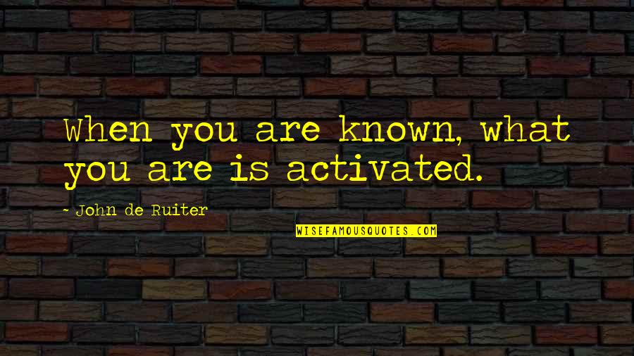 You Are Known Quotes By John De Ruiter: When you are known, what you are is You Are Known Quotes By John De Ruiter: When you are known, what you are is