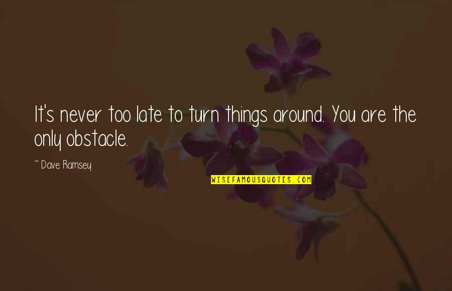 You Are Late Quotes By Dave Ramsey: It's never too late to turn things around.