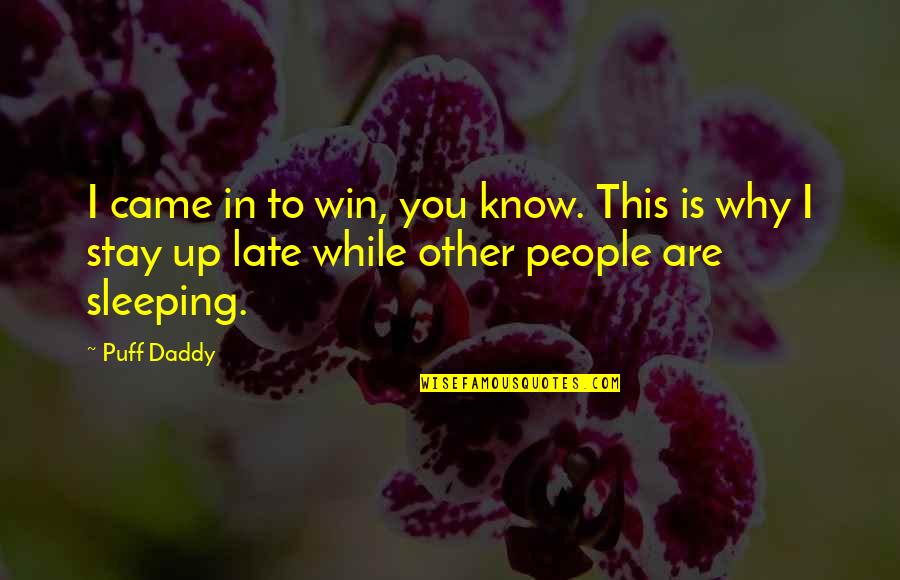 You Are Late Quotes By Puff Daddy: I came in to win, you know. This