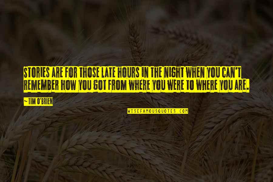 You Are Late Quotes By Tim O'Brien: Stories are for those late hours in the You Are Late Quotes By Tim O'Brien: Stories are for those late hours in the