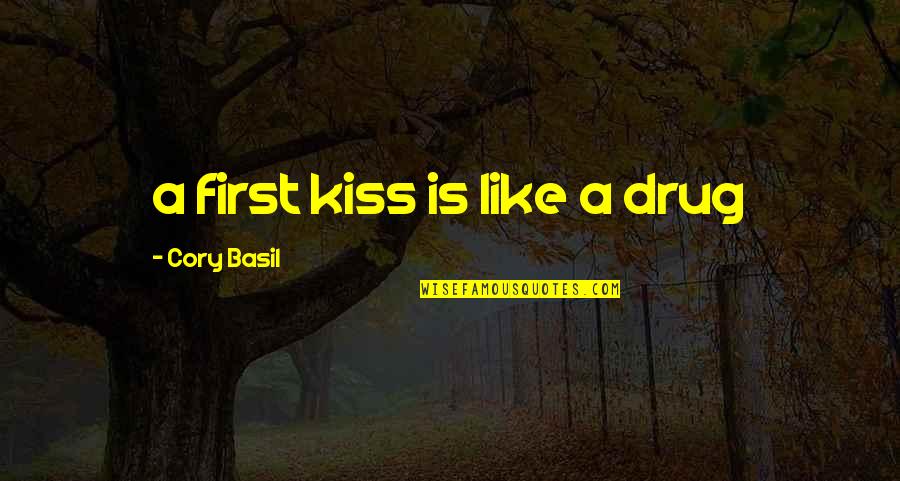 You Are Like A Drug Quotes By Cory Basil: a first kiss is like a drug