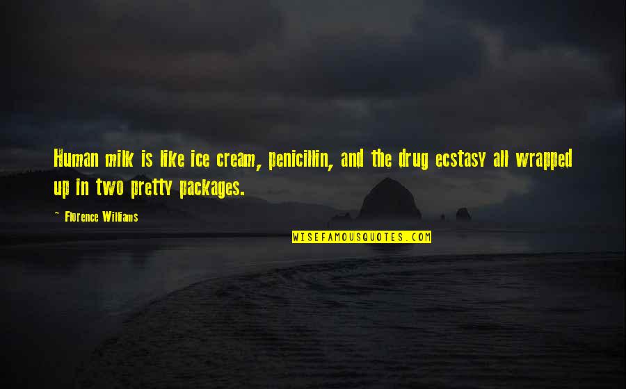 You Are Like A Drug Quotes By Florence Williams: Human milk is like ice cream, penicillin, and