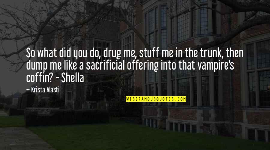 You Are Like A Drug Quotes By Krista Alasti: So what did you do, drug me, stuff