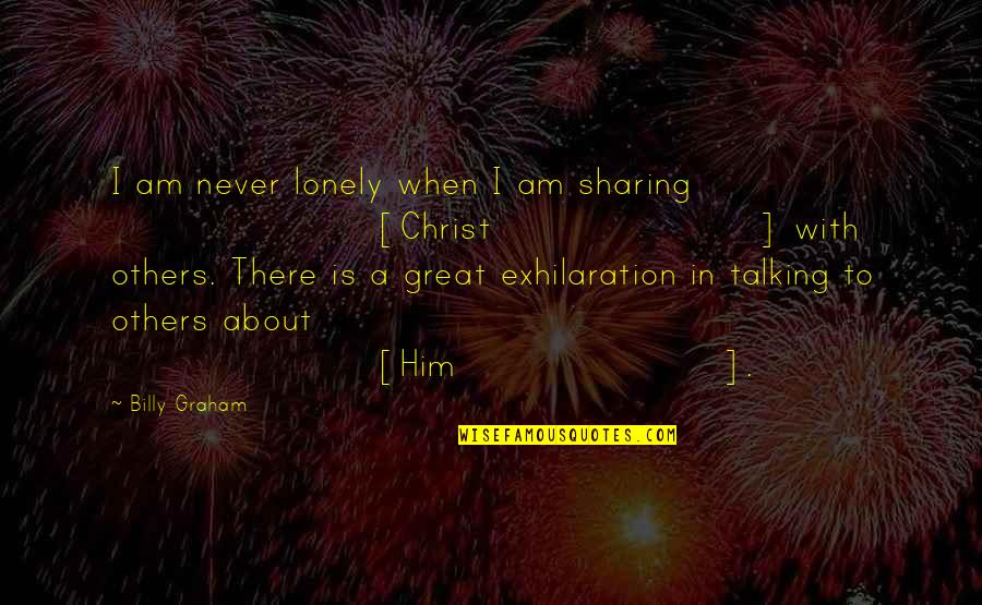 You Are Like A Drug To Me Quotes By Billy Graham: I am never lonely when I am sharing