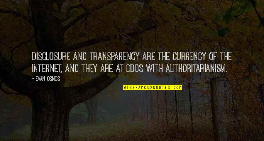 You Are Like A Drug To Me Quotes By Evan Osnos: Disclosure and transparency are the currency of the