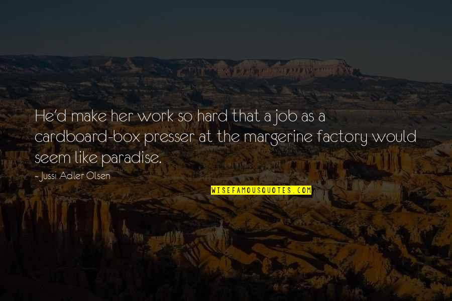You Are Like A Rose Quotes By Jussi Adler-Olsen: He'd make her work so hard that a You Are Like A Rose Quotes By Jussi Adler-Olsen: He'd make her work so hard that a