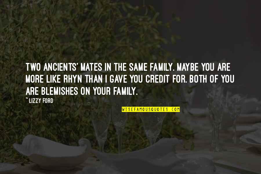 You Are Like Family Quotes By Lizzy Ford: Two Ancients' mates in the same family. Maybe You Are Like Family Quotes By Lizzy Ford: Two Ancients' mates in the same family. Maybe