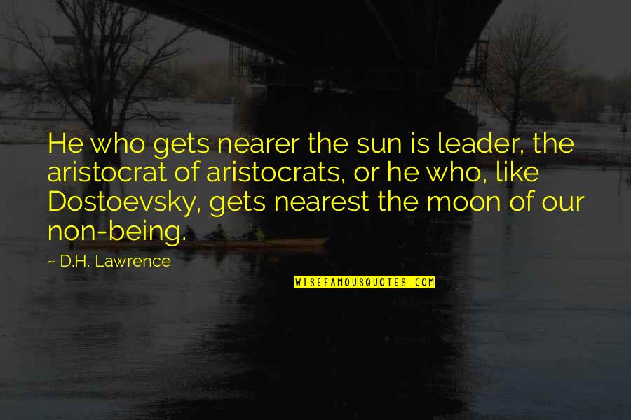 You Are Like Moon Quotes By D.H. Lawrence: He who gets nearer the sun is leader,