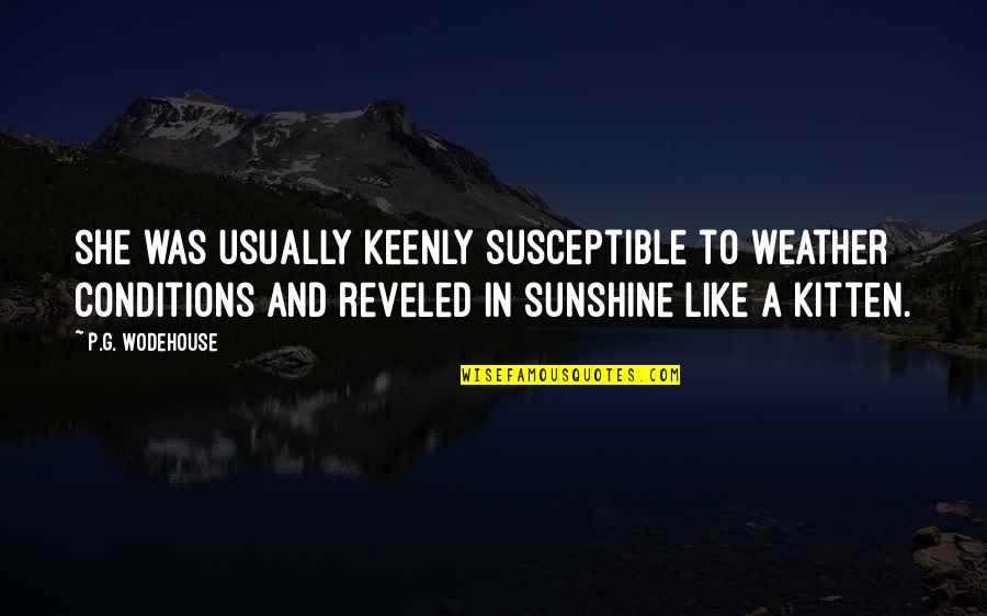 You Are Like Sunshine Quotes By P.G. Wodehouse: she was usually keenly susceptible to weather conditions