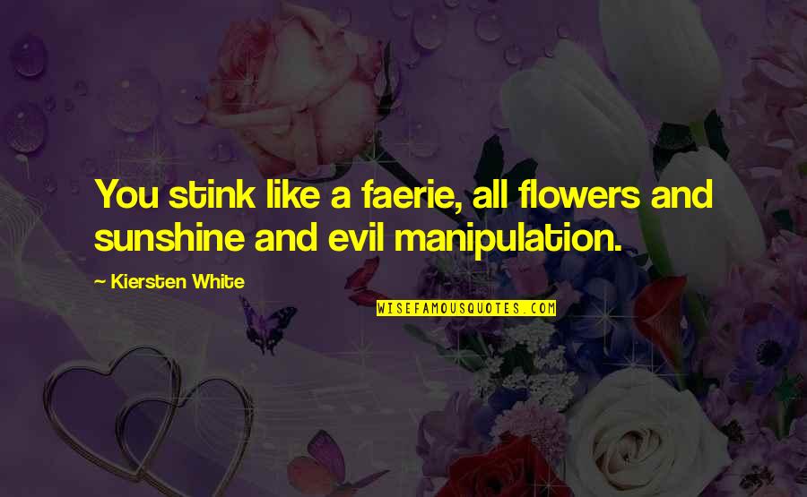 You Are Like The Sunshine Quotes By Kiersten White: You stink like a faerie, all flowers and