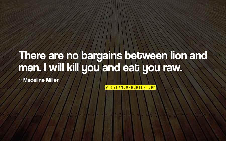 You Are Lion Quotes By Madeline Miller: There are no bargains between lion and men.