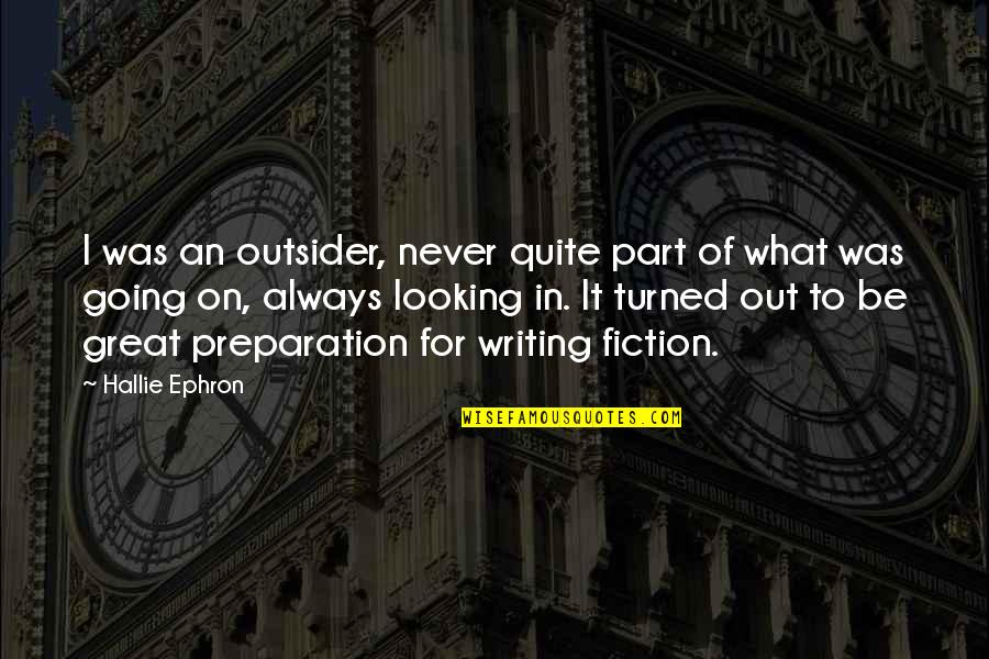 You Are Looking Great Quotes By Hallie Ephron: I was an outsider, never quite part of