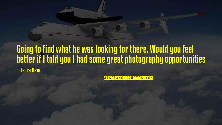 You Are Looking Great Quotes By Laura Dave: Going to find what he was looking for